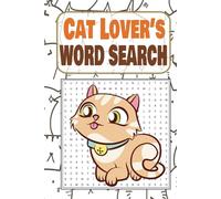 Cat Lover’s Word Search: Over 50 Puzzles Packed with Feline Fun and 495 Cat-Themed Words!