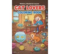Cat Lovers Coloring Book: Whiskers, Mischief & Crayons!