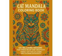 Cat Mandala Coloring Book: 125 Relaxing Designs for Stress Relief and Creativity: Perfect Gift for Cat Lovers and Coloring Enthusiasts