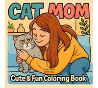 Cat Mom: Adorable Cat Mom Coloring Book with 40+ Cute, Fun, and Cozy, Relaxing and Stress Relief Designs for Women, Teens, and Adults - Perfect Gift ... Lovers, Coloring Enthusiasts, and Relaxation