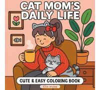 Cat Mom`s Daily Life - Cute & Easy Coloring Book: for Kids, Teens, Adults & Retired, Beginner Friendly Simple Creativity Moments and Daily Joy for ... Time, Rainy Day Fun, Cat Pet Animal Lover