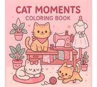 Cat Moments A Cute and Cozy Cat-Themed Coloring Book for All Ages: Adorable Kittens, Cozy Scenes & Fun Activities for Cat Lovers and Coloring Enthusiasts