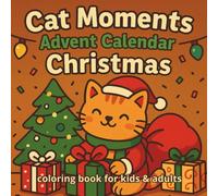Cat Moments Advent Calendar Christmas Coloring Book for Kids and Adults: A Cozy Christmas Countdown with 25 Adorable Cats to Color | Fun and Relaxing Holiday Activity Book for Cat Lovers and Families