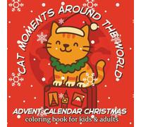 Cat Moments Around the World Advent Calendar Christmas Coloring Book for Kids & Adults: 25 Festive Cat Adventures Across Iconic Cities | Fun Holiday ... & Christmas Traditions from Around the World