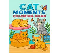 Cat Moments Coloring Book A Cute and Fun Cat-Themed Activity Book for Kids and Cat Lovers of All Ages: Relaxing and Wholesome Cat Adventures to Color - Perfect Gift for Kids, Girls, Boys, and Cat Moms