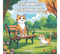 Cat Moments Coloring Book: Bold and Easy Designs for Adults and Teens, 40 Adorable Cozy Cat Coloring Pages for Stress Relief and Creativity
