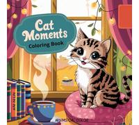 Cat Moments Coloring Book: Cute and easy coloring book for adults and teens, cozy pages of cat life designs