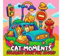 Cat Moments Coloring Book For Adults: A Calming Collection of 50 Whisker-Filled Designs for Stress Relief and Creative Joy!Charming Cat Moments to Color - Perfect for Cat Lovers and Stress Relief!