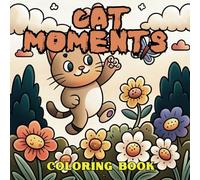Cat Moments Coloring Book: Relaxing and Adorable Cat Designs for All Ages: Cute and Funny Cats to Color and Enjoy