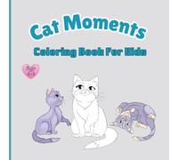 Cat Moments: Coloring Book,Relaxing and Adorable Cat Scenes for Kids Ages 4-8