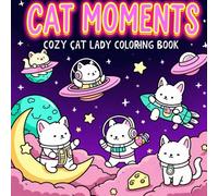 Cat Moments: Cozy Cat Lady Coloring Book for Adults & Teens - 40 Easy & Cute Illustrations | Stress Relief Fun for Cat Lovers: A Whimsical Coloring ... Moms, Kawaii Lovers, and Relaxing Me-Time Fun