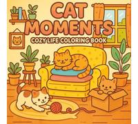 Cat Moments : COZY LIFE COLORING BOOK: For adult and teen (cozy , bold & easy ) for all ages .