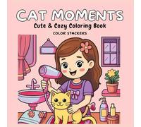 Cat Moments: Cute and Cozy coloring book for Relaxation, Laughter, and Pure Joy for Cat Lovers