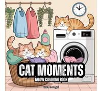 CAT MOMENTS: Meow Coloring Book; Cat Coloring Book for Adults and Kids; 40 Charming Cat Illustrations for All Ages to Relax