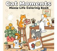 Cat Moments Meow Life Coloring Book: Bold and Easy Designs for Adults and Teens 50 Playful and Relaxing Scenes for Stress Relief, Focus, and Creative Joy Paperback