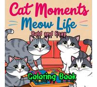 Cat Moments: Meow Life Coloring Book for Kids and Teens Cozy cute Cat Moments in Bold & Easy Designs for Stress Relief and Relaxation