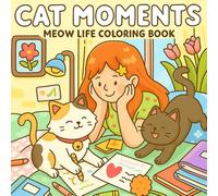 Cat Moments Meow Life Coloring Book: Relaxing and Playful Scenes of Cozy and Naughty Cats - Perfect for Adults, Teens, and Meow Life Fans