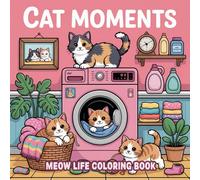 Cat Moments: Meow Life Coloring Book to Drawing . Easy and Color Pages for Adults and Teens to Relaxation and Stress Relief. Gifts for Birthday, Come Back to School,...