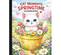 Cat Moments Springtime Coloring Book: Spring Coloring Book For All Ages