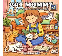 Cat Mommy: Cozy & Calm Coloring Book: for Adults and Teens Designs for Stress Relief