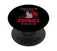 Cat or I would Push You In Front Of Zombie To Save My Cat PopSockets PopGrip Adesivo