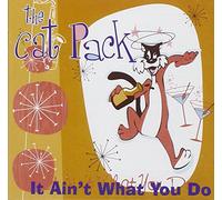 Cat Pack - It Ain't What You Do