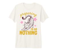 Cat Preparing To Do Nothing Funny Lazy Relaxation Humor Maglietta Premium