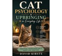 Cat Psychology & Upbringing in Everyday Life: Understanding Cat Behavior and Solving Problem Behaviors with Step-by-Step Training Strategies