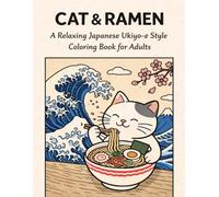 CAT & RAMEN A Relaxing Japanese Ukiyo-e Style Coloring Book for Adults: A Relaxing Japanese Ukiyo-e Style Coloring Book with Cats and Ramen for Stress Relief and Mindful Creativity