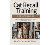 Cat Recall Training for Beginners: Basic Communication Skills Every New Owner Needs