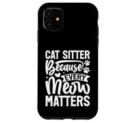 Cat Sitter perché ogni Meow Matters Cat Sitter Custodia per iPhone 11