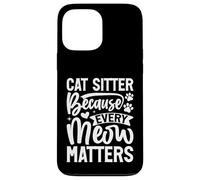 Cat Sitter perché ogni Meow Matters Cat Sitter Custodia per iPhone 13 Pro Max