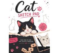 Cat Sketch Pad: Creative Cat Sketchbook with Blank Pages for Cat Lovers. Cat Drawing Pad to Spark Creativity, Practice Feline Anatomy, and Create Heartfelt Gifts for Cat-loving Artists.