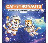 CAT-STRONAUTS: Funny Cats in Space Coloring Book for Adults and Teens: A Hilarious Outer Space Adventure with Silly Feline Astronauts for Stress Relief.