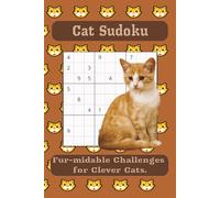 Cat Sudoku: Cat Sudoku Puzzles for Cat Lovers | Fur-midable Challenges For Clever Cats | 6x9 Inches, 110 Pages | 50+ Puzzles | Solutions Included … Gifts for Vacations, Holidays, and Free Times