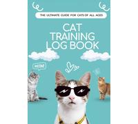 Cat Training Log Book: Understanding Cat Behavior, Record ,Track Your Cat's Training Progress | Small,Cats of All Ages