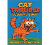 Cat Trouble: Cat Coloring Book for Those Who Love Mischievous Felines, Crazy Cat Behaviors and More | 8.5x11, 60+ Pages | 30 Fun Coloring Pages...Great for Kids and Adults