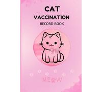 Cat Vaccination Record Book: Feline Health Record Log Book with Cat Profile, Weight Tracker, Veterinary Visit, Preventive Care and Kitten Vaccination Records - Paperback
