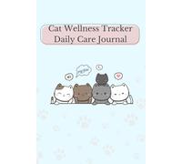 Cat Wellness Tracker - Daily Care Journal: A Complete Health & Medical Record Book for Cats - Includes Vaccination Log, Vet Visits, Weight Tracker, Mood & Diet Monitoring, Grooming and More