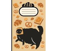 Cat Who Loves Bread Notebook: Adorable Cute Kitty With Bread Gift Notebook Journal For Cat Lovers, Friends and Family