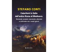 Cataclismi in Italia dall’antica Roma al Medioevo. Terremoti, eruzioni, maremoti e alluvioni a confronto con i nostri giorni