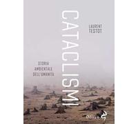 Cataclismi. Storia ambientale dell'umanità