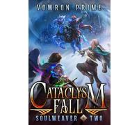 Cataclysm Fall: A LitRPG Adventure (Soulweaver Book Two)
