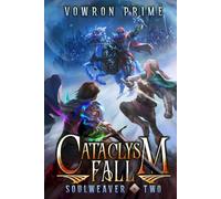 Cataclysm Fall: A LitRPG Adventure (Soulweaver Book Two)