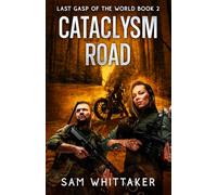 Cataclysm Road: Last Gasp of the World, Book 2