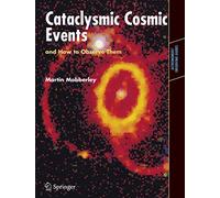 Cataclysmic Cosmic Events and How to Observe Them (Astronomers' Observing Guides)