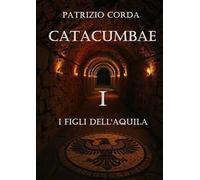 Catacumbae. I figli dell'aquila