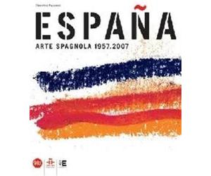 Catal.della Mostra: - Espana. Arte spagnola 1957 - 2007.