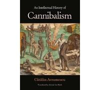 Cătălin Avramescu An Intellectual History of Cannibalism (Tascabile)
