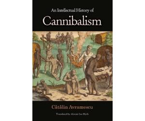 Cătălin Avramescu An Intellectual History of Cannibalism (Tascabile)